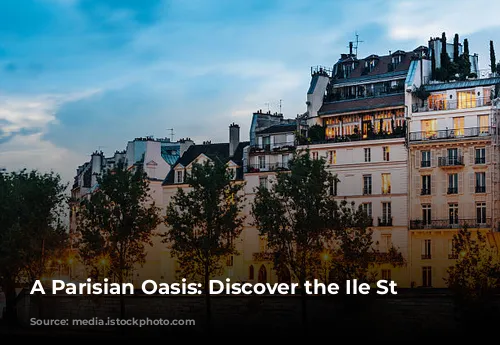 A Parisian Oasis: Discover the Ile St Louis