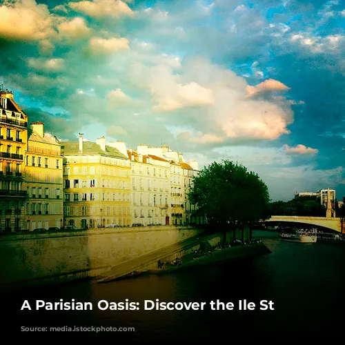 A Parisian Oasis: Discover the Ile St Louis