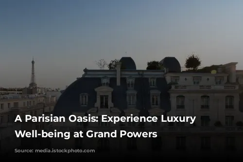 A Parisian Oasis: Experience Luxury and Well-being at Grand Powers