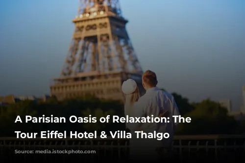 A Parisian Oasis of Relaxation: The Plaza Tour Eiffel Hotel & Villa Thalgo