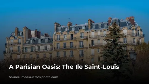 A Parisian Oasis: The Ile Saint-Louis