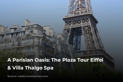 A Parisian Oasis: The Plaza Tour Eiffel Hotel & Villa Thalgo Spa