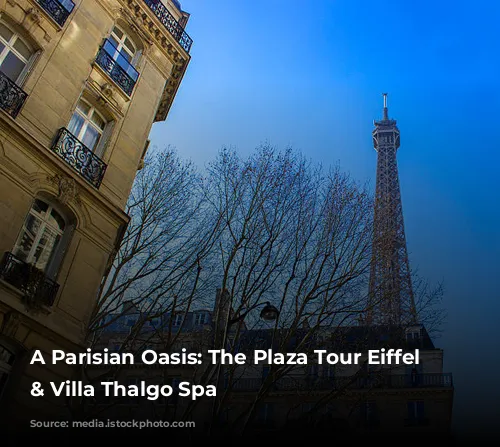 A Parisian Oasis: The Plaza Tour Eiffel Hotel & Villa Thalgo Spa