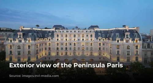 Exterior view of the Peninsula Paris