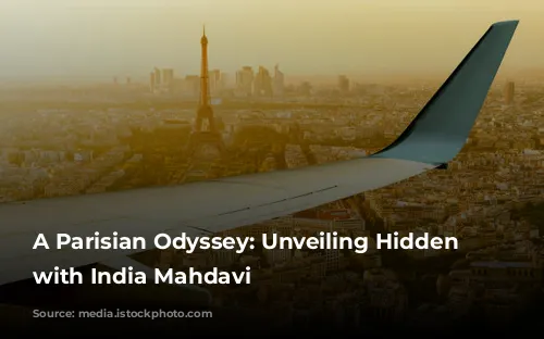 A Parisian Odyssey: Unveiling Hidden Gems with India Mahdavi