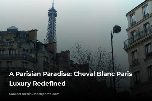 A Parisian Paradise: Cheval Blanc Paris Unveils Luxury Redefined