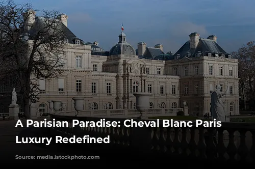 A Parisian Paradise: Cheval Blanc Paris Unveils Luxury Redefined