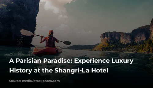 A Parisian Paradise: Experience Luxury and History at the Shangri-La Hotel