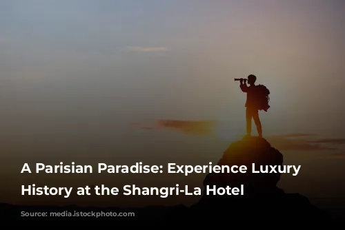 A Parisian Paradise: Experience Luxury and History at the Shangri-La Hotel