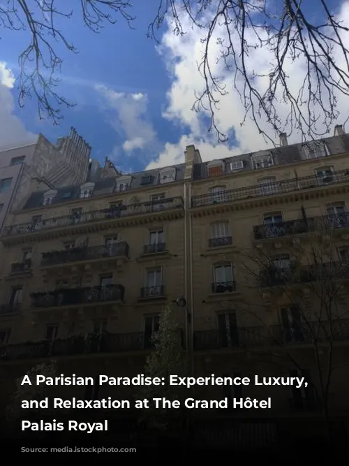 A Parisian Paradise: Experience Luxury, Style, and Relaxation at The Grand Hôtel du Palais Royal