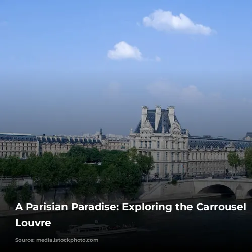 A Parisian Paradise: Exploring the Carrousel du Louvre