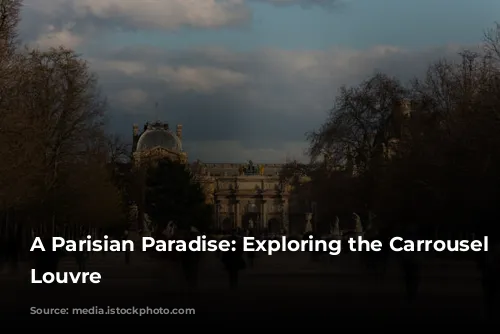 A Parisian Paradise: Exploring the Carrousel du Louvre