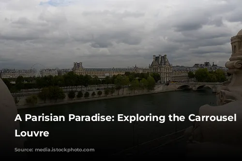 A Parisian Paradise: Exploring the Carrousel du Louvre