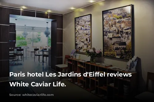 Paris hotel Les Jardins d'Eiffel reviews by White Caviar Life.