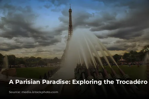 A Parisian Paradise: Exploring the Trocadéro