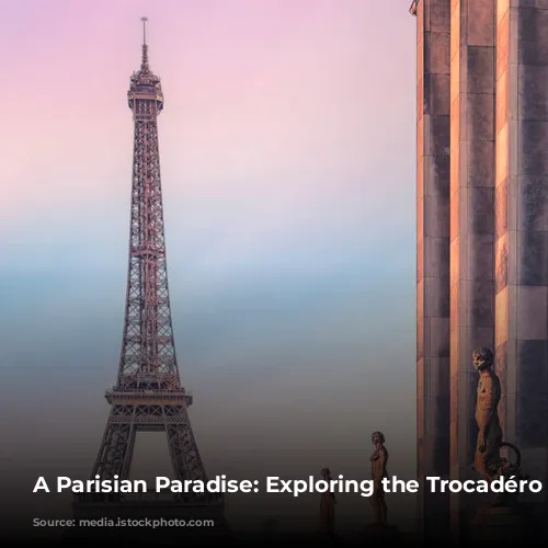 A Parisian Paradise: Exploring the Trocadéro