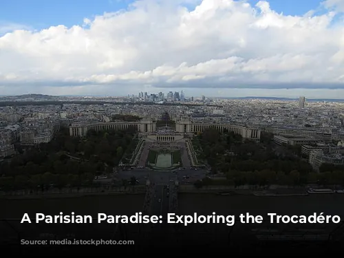 A Parisian Paradise: Exploring the Trocadéro