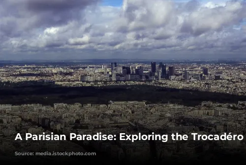 A Parisian Paradise: Exploring the Trocadéro