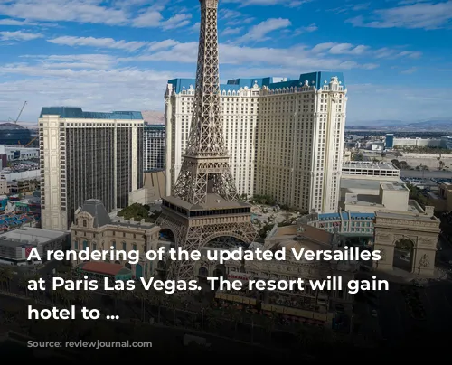 A rendering of the updated Versailles Tower at Paris Las Vegas. The resort will gain a hotel to ...