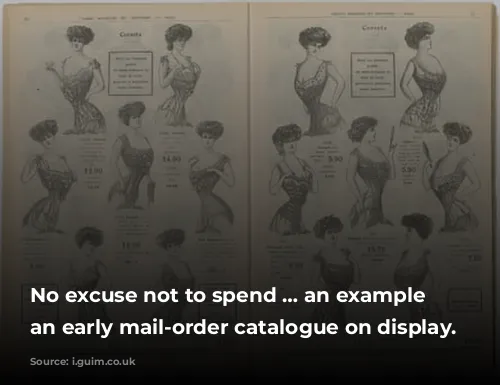 No excuse not to spend … an example of an early mail-order catalogue on display.