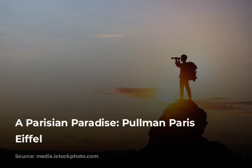 A Parisian Paradise: Pullman Paris Tour Eiffel