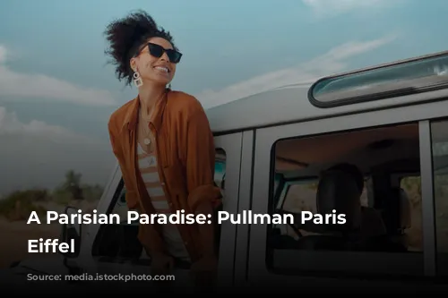 A Parisian Paradise: Pullman Paris Tour Eiffel