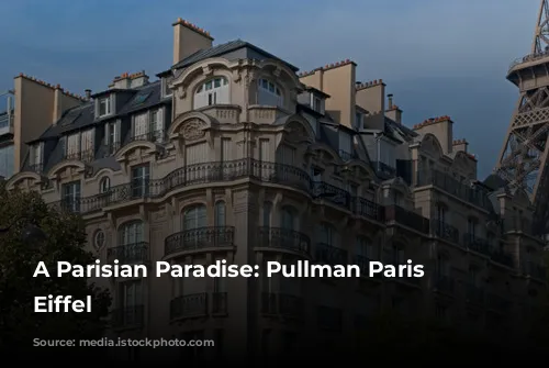 A Parisian Paradise: Pullman Paris Tour Eiffel