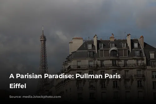 A Parisian Paradise: Pullman Paris Tour Eiffel