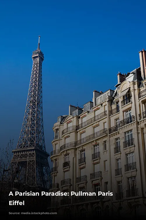 A Parisian Paradise: Pullman Paris Tour Eiffel