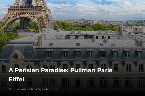 A Parisian Paradise: Pullman Paris Tour Eiffel