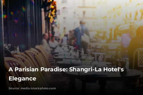 A Parisian Paradise: Shangri-La Hotel's Timeless Elegance