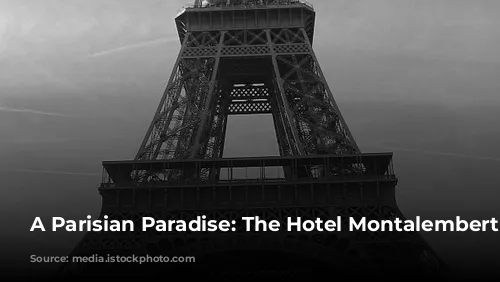 A Parisian Paradise: The Hotel Montalembert