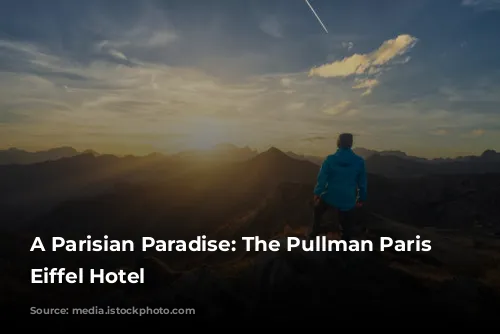 A Parisian Paradise: The Pullman Paris Tour Eiffel Hotel