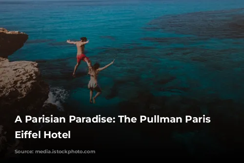 A Parisian Paradise: The Pullman Paris Tour Eiffel Hotel