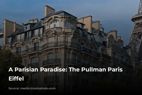 A Parisian Paradise: The Pullman Paris Tour Eiffel