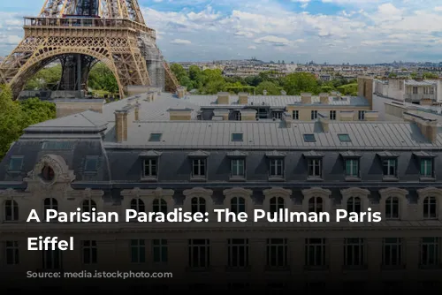 A Parisian Paradise: The Pullman Paris Tour Eiffel