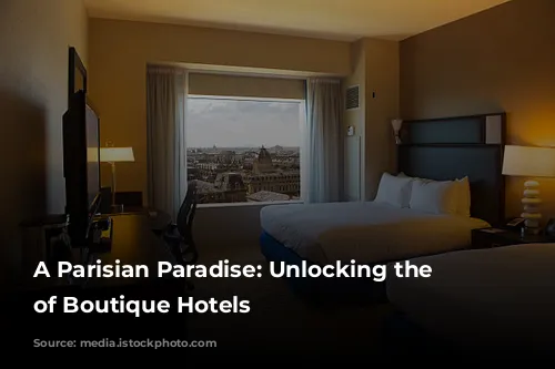 A Parisian Paradise: Unlocking the Charm of Boutique Hotels