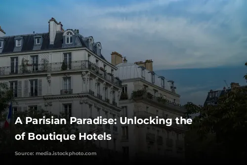 A Parisian Paradise: Unlocking the Charm of Boutique Hotels