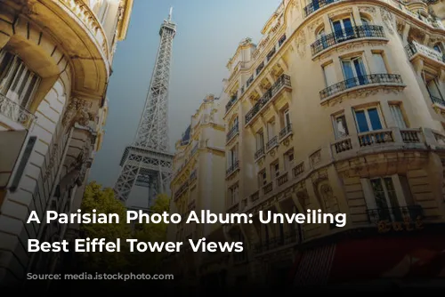 A Parisian Photo Album: Unveiling the Best Eiffel Tower Views