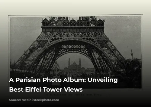 A Parisian Photo Album: Unveiling the Best Eiffel Tower Views