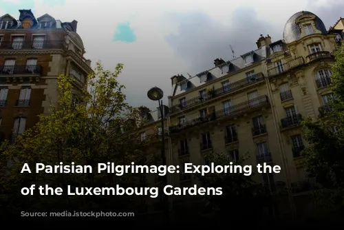 A Parisian Pilgrimage: Exploring the Neighborhood of the Luxembourg Gardens