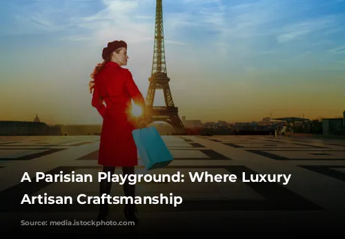 A Parisian Playground: Where Luxury Meets Artisan Craftsmanship