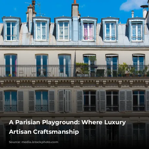 A Parisian Playground: Where Luxury Meets Artisan Craftsmanship