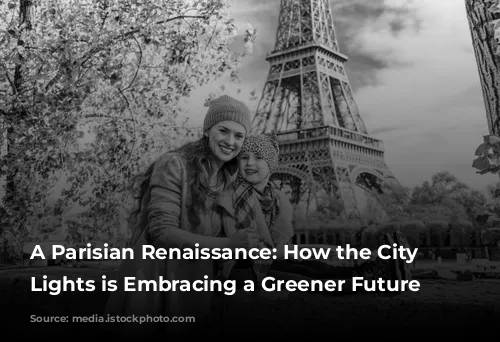 A Parisian Renaissance: How the City of Lights is Embracing a Greener Future