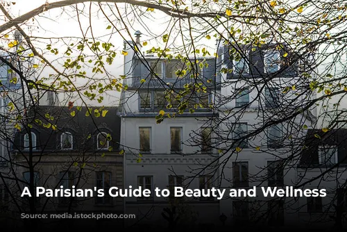 A Parisian's Guide to Beauty and Wellness