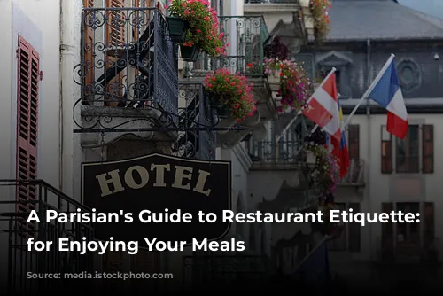 A Parisian's Guide to Restaurant Etiquette:  Tips for Enjoying Your Meals