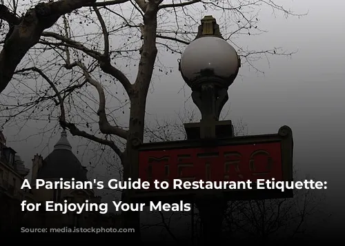 A Parisian's Guide to Restaurant Etiquette:  Tips for Enjoying Your Meals