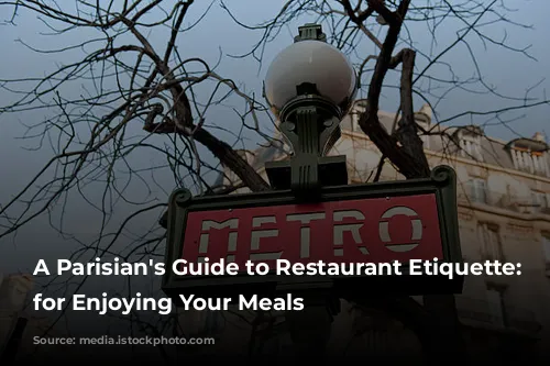 A Parisian's Guide to Restaurant Etiquette:  Tips for Enjoying Your Meals