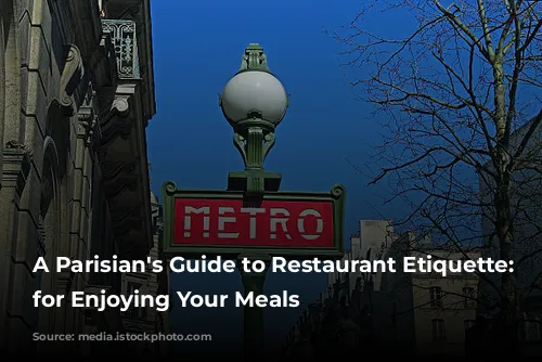 A Parisian's Guide to Restaurant Etiquette:  Tips for Enjoying Your Meals