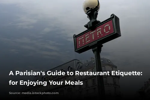 A Parisian's Guide to Restaurant Etiquette:  Tips for Enjoying Your Meals